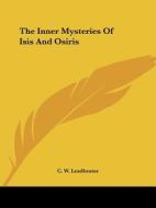The Inner Mysteries Of Isis And Osiris di C. W. Leadbeater edito da Kessinger Publishing, Llc