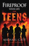 Fireproof Your Life for Teens di Michael Catt, Amy Parker edito da B&H KIDS