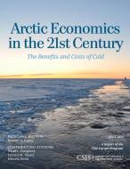 Arctic Economics in the 21st Century di Heather A. Conley edito da Rowman and Littlefield