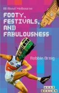 Footy, Festivals, and Fabulousness di Robbie Ornig edito da Lulu.com