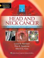 Head And Neck Cancer di Louis B. Harrison, Roy B. Sessions, Merrill S. Kies edito da Lippincott Williams And Wilkins