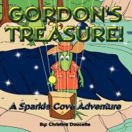 Gordon's Treasure!: A Sparkle Cove Adventure di Christina Doucette edito da AUTHORHOUSE