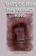 Tales of Zeek the Monkey King di Gerri Arhin edito da Createspace
