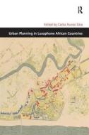 Urban Planning In Lusophone African Countries di Carlos Nunes Silva edito da Taylor & Francis Ltd
