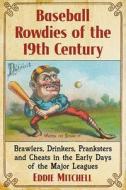 Baseball Rowdies of the 19th Century di Eddie Mitchell edito da McFarland