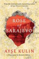 Rose Of Sarajevo di Ayse Kulin edito da Amazon Publishing