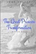 The Great Princess Transformation di Emma Archer edito da Createspace