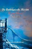 Die Archetypische Mission di Dr Eduard Schellhammer edito da Createspace