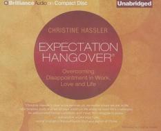 Expectation Hangover: Overcoming Disappointment in Work, Love, and Life di Christine Hassler edito da Brilliance Audio