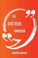 The José Rizal Handbook - Everything You Need To Know About José Rizal di Brendan Sanford edito da Emereo Publishing