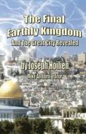 The Final Earthly Kingdom and the Great City Revealed di Joseph Hoilien edito da Createspace