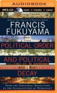 Political Order and Political Decay: From the Industrial Revolution to the Globalization of Democracy di Francis Fukuyama edito da Brilliance Audio