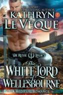 The White Lord Wellesbourne di Kathryn Le Veque edito da Createspace