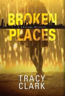 Broken Places di Tracy Clark edito da Kensington Publishing