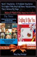 Dog Stories: 13 Profitable Dog Stories for Crafters with Dog Craft Ideas, Dog Grooming Tips & Services Dog - Dog Guide for Selling di Mary Kay Hunziger edito da Createspace