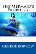 The Mermaid's Prophecy di George Borrow edito da Createspace