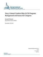 Navy Littoral Combat Ship (Lcs) Program: Background and Issues for Congress di Congressional Research Service edito da Createspace
