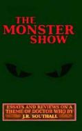 The Monster Show: Essays and Reviews on a Theme of Doctor Who di J. R. Southall edito da Createspace