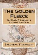 The Golden Fleece di Salomon Trismosin edito da Createspace