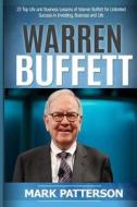 Warren Buffett: 7 Top Life and Business Lessons of Warren Buffett for Unlimited Success in Investing, Business and Life (Warren Buffet di Mark Patterson edito da Createspace
