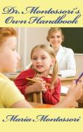 Dr. Montessori's Own Handbook di Maria Montessori edito da Wilder Publications
