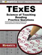 TExES Science of Teaching Reading Practice Questions: TExES Practice Tests and Exam Review for the Texas Examinations of Educator Standards edito da MOMETRIX MEDIA LLC