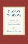 Tilopa's Wisdom: His Life and Teachings on the Ganges Mahamudra di Khenchen Thrangu edito da SNOW LION PUBN