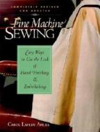 Fine Machine Sewing Revised Edition: Easy Ways to Get the Look of Hand Finishing and Em di Carol Laflin Ahles, Carol Ahles Fine Heirloom Tools edito da Taunton Press
