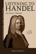 Listening to Handel: An Owner's Manual di David Hurwitz edito da PAPERBACKSHOP UK IMPORT