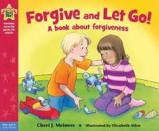 Forgive And Let Go! di Cheri J. Meiners edito da Free Spirit Publishing Inc.,u.s.