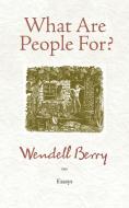 What Are People For? di Wendell Berry edito da Counterpoint