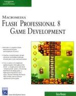 Macromedia Flash Professional 8 Game Development di Glen Rhodes edito da Cengage Learning, Inc