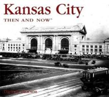 Kansas City Then And Now di Darlene Isaacson edito da Advantage Publishers Group