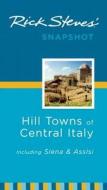 Rick Steves\' Snapshot Hill Towns Of Central Italy di Rick Steves edito da Avalon Travel Publishing