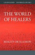 THE WORLD OF HEALERS di Leonard Dobrzanski edito da Booklocker.com, Inc.