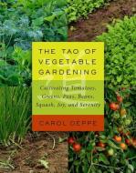 The Tao of Vegetable Gardening di Carol Deppe edito da Chelsea Green Publishing Co