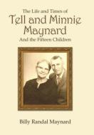 The Life and Times of Tell and Minnie Maynard and the Fifteen Children di Billy Randall Maynard edito da AUTHORHOUSE