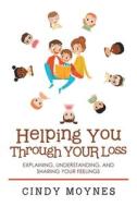 Helping You Through Your Loss di Cindy Moynes edito da Authorhouse