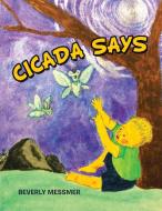 Cicada Says di Messmer Beverly Messmer edito da Archway Publishing