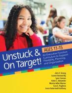 Unstuck and on Target! Ages 11-15: An Executive Function Curriculum to Support Flexibility, Planning, and Organization di John F. Strang, Lauren Kenworthy, Lynn Cannon edito da BROOKES PUB