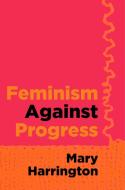Feminism Against Progress di Mary Harrington edito da Regnery Publishing