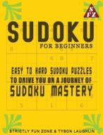 Sudoku For Beginners di Tyson Laughlin, Strictly Fun Zone edito da Strictly Fun Zone