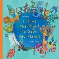 I Have the Right to Save My Planet di Alain Serres edito da GROUNDWOOD BOOKS