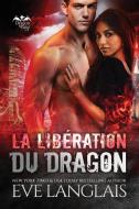 La Libération du Dragon di Eve Langlais edito da Eve Langlais
