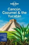 Cancun, Cozumel & the Yucatan di Ashley Harrell, Ray Bartlett, Stuart Butler, John Hecht edito da Lonely Planet