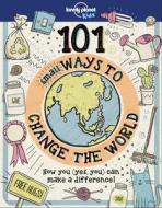 101 Small Ways to Change the World di Lonely Planet Kids, Aubre Andrus edito da LONELY PLANET PUB