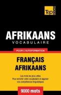 Vocabulaire Français-Afrikaans Pour l'Autoformation - 9000 Mots di Andrey Taranov edito da T&P BOOKS PUB LTD