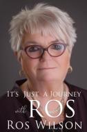 It's Just A Journey With Ros di Ros Wilson edito da Olympia Publishers