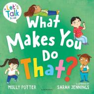 What Makes You Do That? di Molly Potter edito da Bloomsbury Publishing PLC