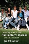 Learning to Live with Huntington's Disease di Sandy Sulaiman edito da Jessica Kingsley Publishers, Ltd